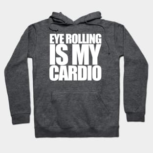 Eye Rolling is my Cardio Hoodie